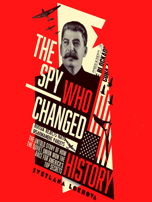 Title details for The Spy Who Changed History by Svetlana Lokhova - Available